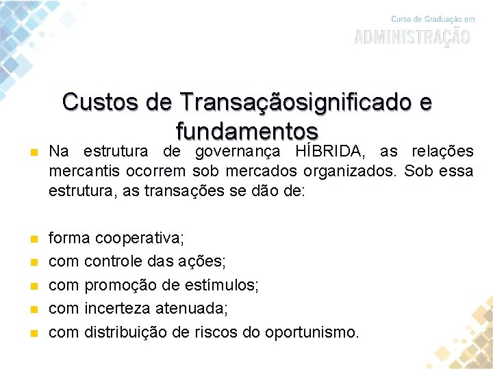 Custos de Transaçãosignificado e fundamentos n Na estrutura de governança HÍBRIDA, as relações mercantis