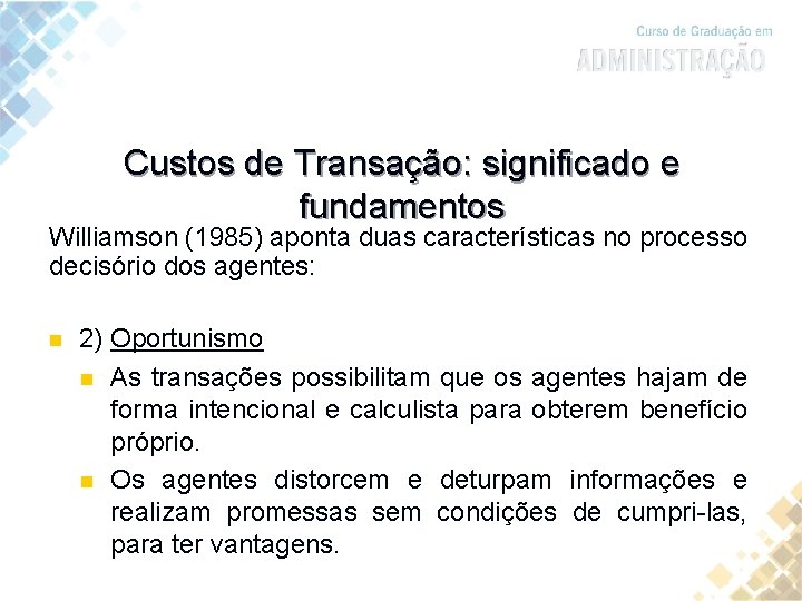 Custos de Transação: significado e fundamentos Williamson (1985) aponta duas características no processo decisório