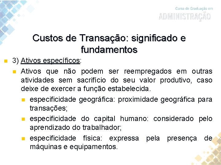 Custos de Transação: significado e fundamentos n 3) Ativos específicos: n Ativos que não