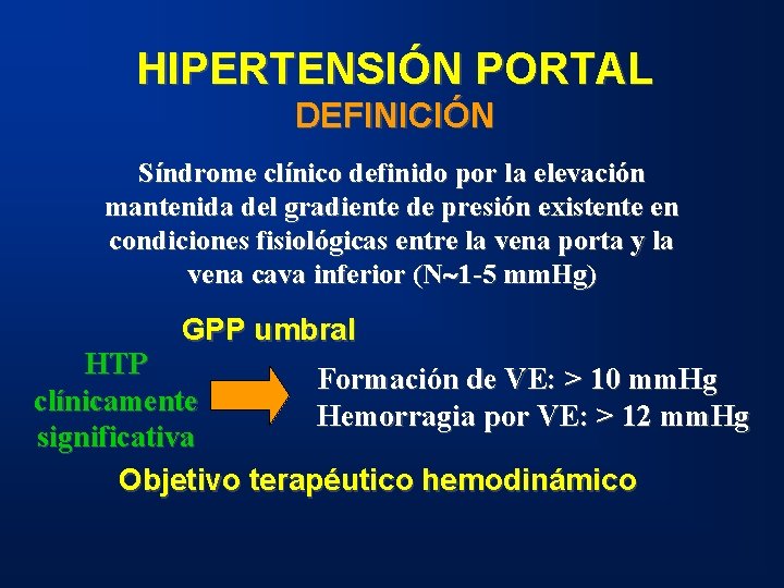 HIPERTENSIÓN PORTAL DEFINICIÓN Síndrome clínico definido por la elevación mantenida del gradiente de presión
