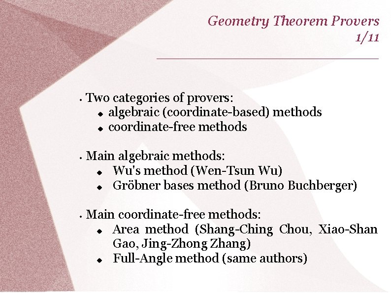 Geometry Theorem Provers 1/11 _____________ Two categories of provers: algebraic (coordinate-based) methods coordinate-free methods