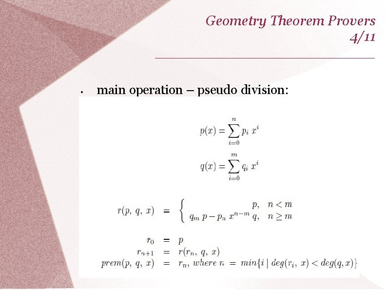 Geometry Theorem Provers 4/11 _____________ main operation – pseudo division: 