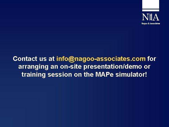 Contact us at info@nagoo-associates. com for arranging an on-site presentation/demo or training session on