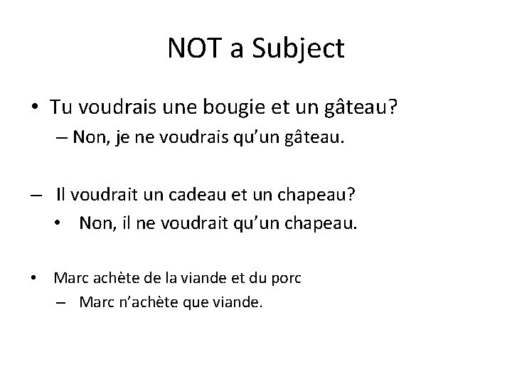 NOT a Subject • Tu voudrais une bougie et un gâteau? – Non, je