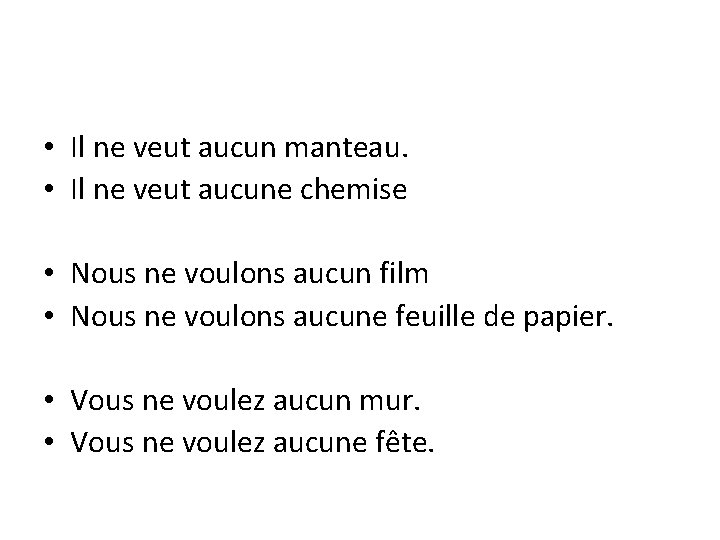  • Il ne veut aucun manteau. • Il ne veut aucune chemise •