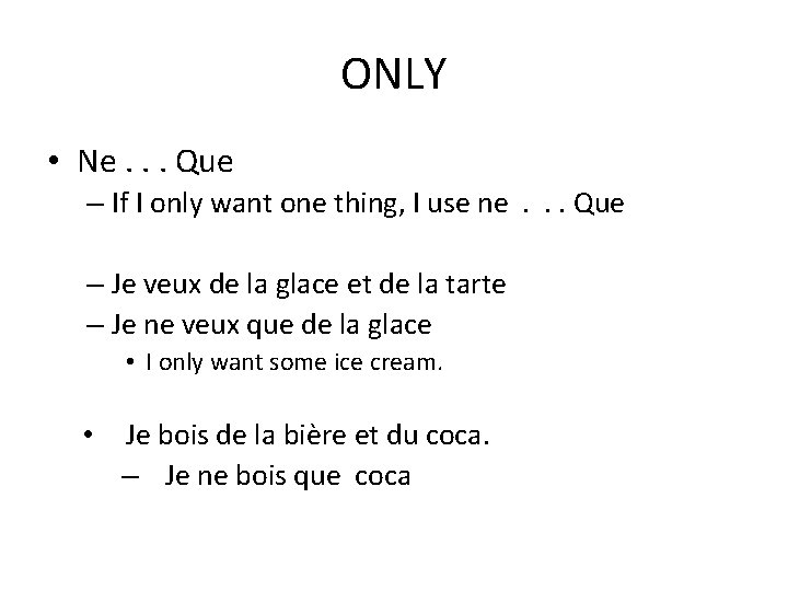 ONLY • Ne. . . Que – If I only want one thing, I