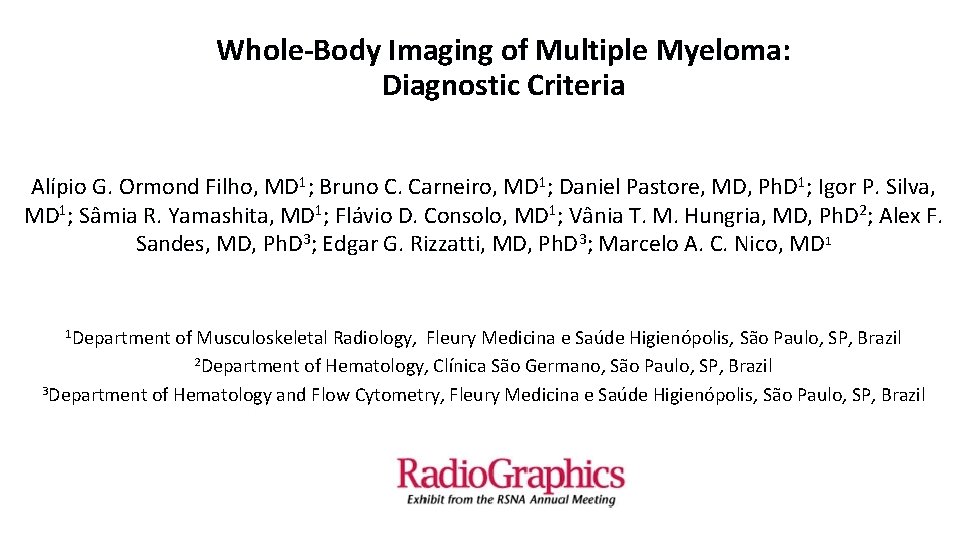 Whole-Body Imaging of Multiple Myeloma: Diagnostic Criteria Alípio G. Ormond Filho, MD 1; Bruno