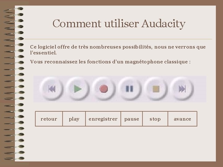 Comment utiliser Audacity Ce logiciel offre de très nombreuses possibilités, nous ne verrons que