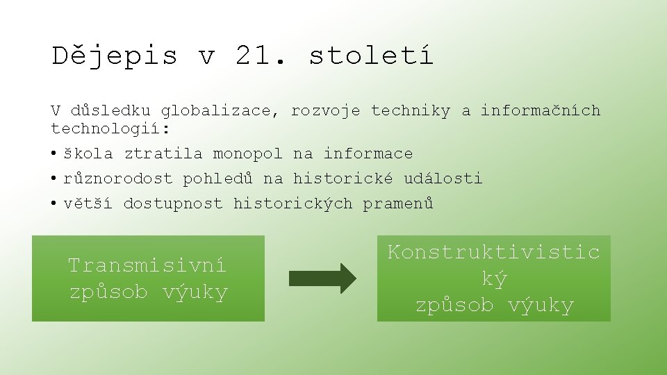 Dějepis v 21. století V důsledku globalizace, rozvoje techniky a informačních technologií: • škola