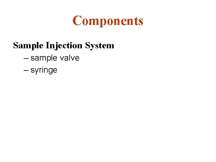 Components Sample Injection System – sample valve – syringe 