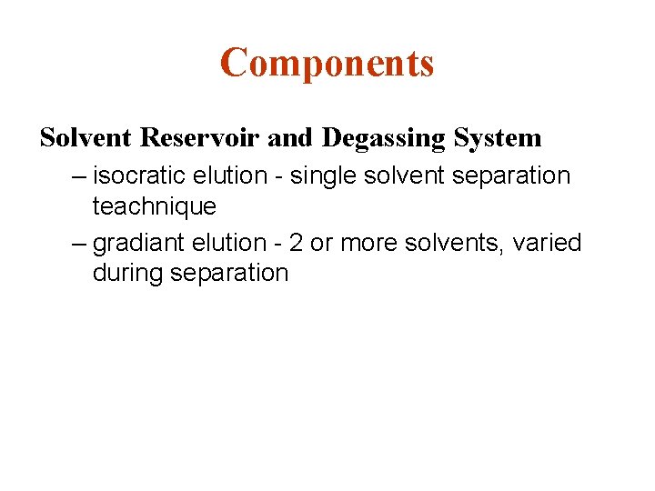 Components Solvent Reservoir and Degassing System – isocratic elution - single solvent separation teachnique