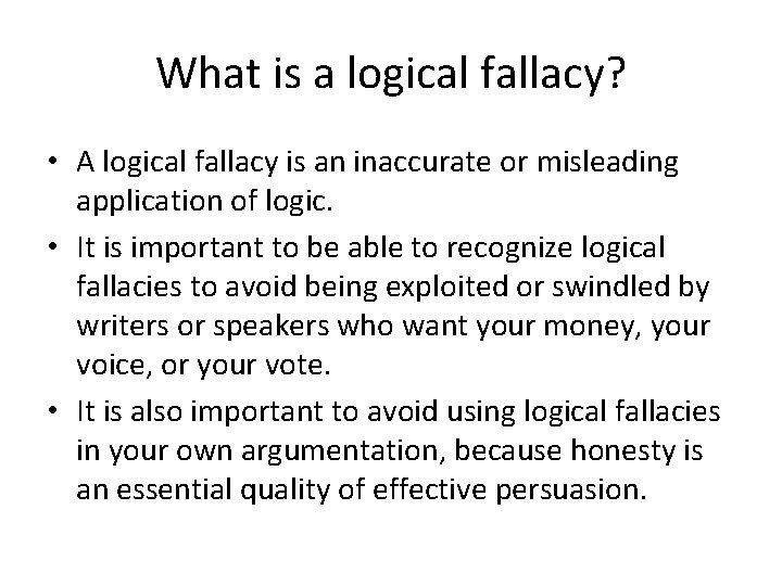 What is a logical fallacy? • A logical fallacy is an inaccurate or misleading