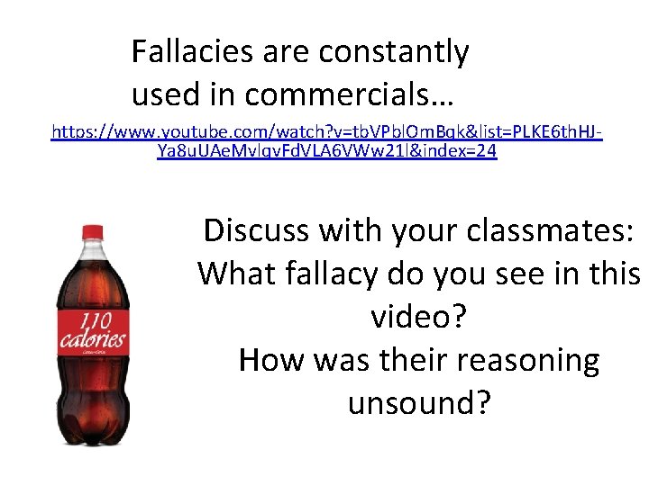 Fallacies are constantly used in commercials… https: //www. youtube. com/watch? v=tb. VPbl. Om. Bqk&list=PLKE