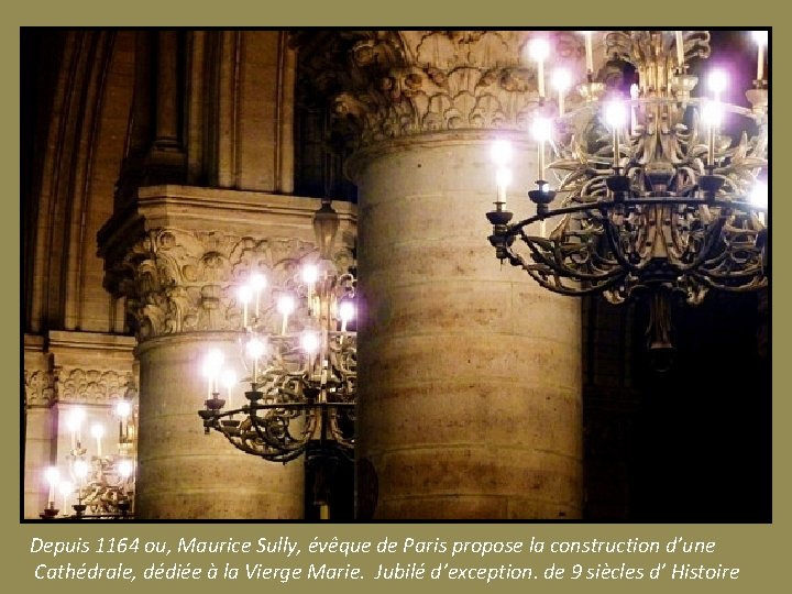 Depuis 1164 ou, Maurice Sully, évêque de Paris propose la construction d’une Cathédrale, dédiée