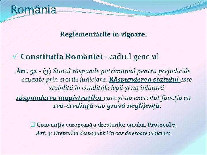 România Reglementările în vigoare: ü Constituţia României - cadrul general Art. 52 - (3)