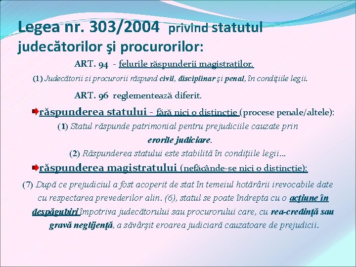 Legea nr. 303/2004 privind statutul judecătorilor şi procurorilor: ART. 94 - felurile răspunderii magistraţilor.