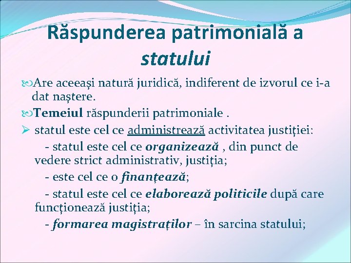 Răspunderea patrimonială a statului Are aceeaşi natură juridică, indiferent de izvorul ce i-a dat