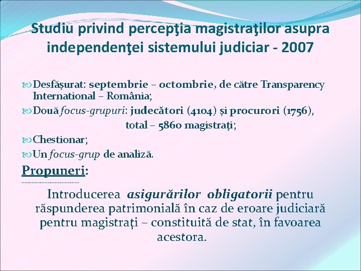 Studiu privind percepţia magistraţilor asupra independenţei sistemului judiciar - 2007 Desfăşurat: septembrie – octombrie,
