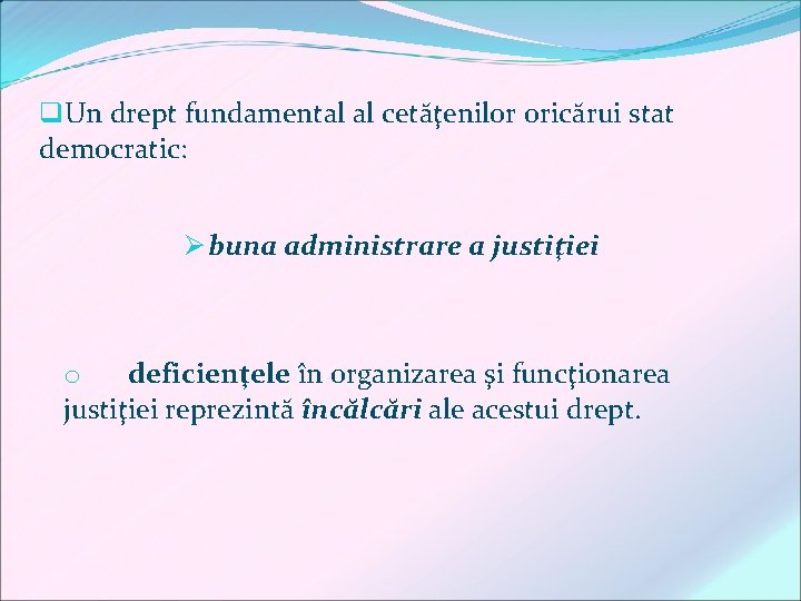 q. Un drept fundamental al cetăţenilor oricărui stat democratic: Ø buna administrare a justiţiei