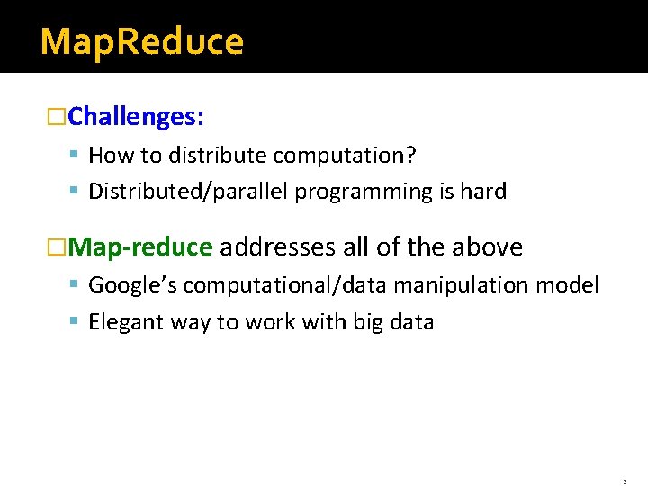 MapReduce Map Reduce Challenges How to distribute computation