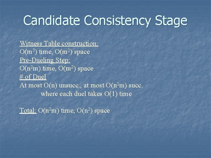 Candidate Consistency Stage Witness Table construction: O(m 3) time, O(m 2) space Pre-Dueling Step: