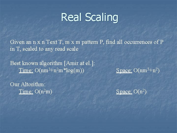 Real Scaling Given an n x n Text T, m x m pattern P,