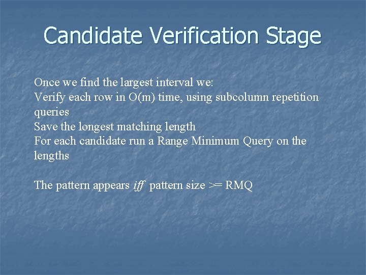 Candidate Verification Stage Once we find the largest interval we: Verify each row in