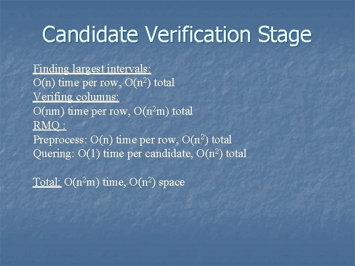 Candidate Verification Stage Finding largest intervals: O(n) time per row, O(n 2) total Verifing