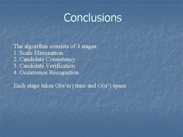 Conclusions The algorithm consists of 4 stages: 1. Scale Elimination 2. Candidate Consistency 3.