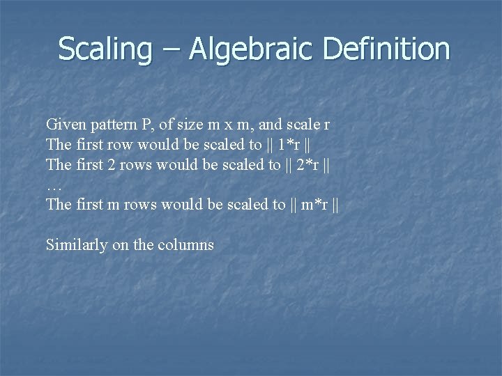 Scaling – Algebraic Definition Given pattern P, of size m x m, and scale