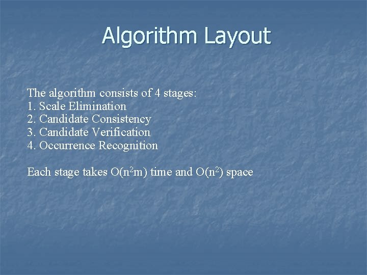 Algorithm Layout The algorithm consists of 4 stages: 1. Scale Elimination 2. Candidate Consistency