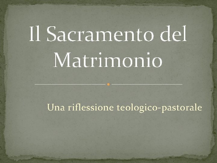 Il Sacramento del Matrimonio Una riflessione teologico-pastorale 
