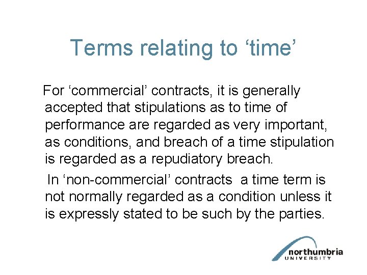 Terms relating to ‘time’ For ‘commercial’ contracts, it is generally accepted that stipulations as