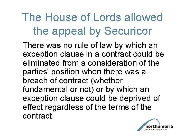 The House of Lords allowed the appeal by Securicor There was no rule of