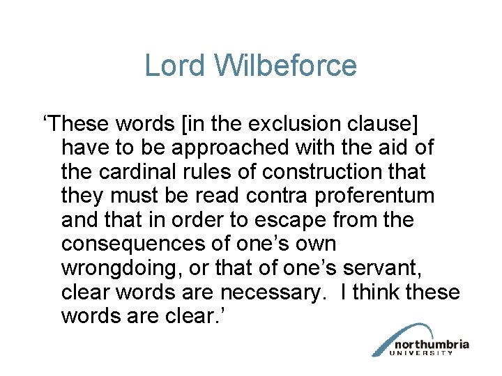 Lord Wilbeforce ‘These words [in the exclusion clause] have to be approached with the