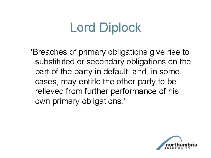 Lord Diplock ‘Breaches of primary obligations give rise to substituted or secondary obligations on