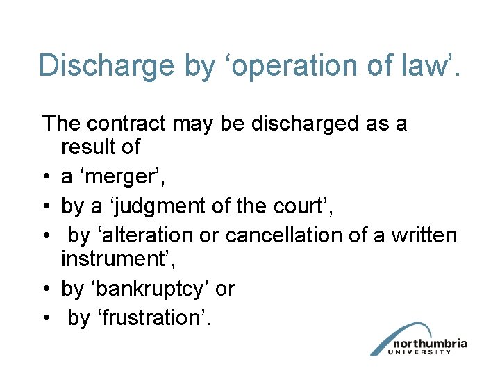 Discharge by ‘operation of law’. The contract may be discharged as a result of