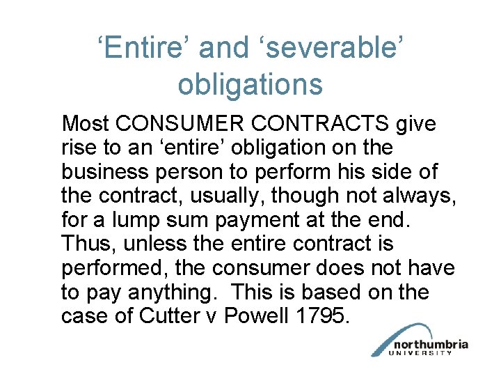 ‘Entire’ and ‘severable’ obligations Most CONSUMER CONTRACTS give rise to an ‘entire’ obligation on