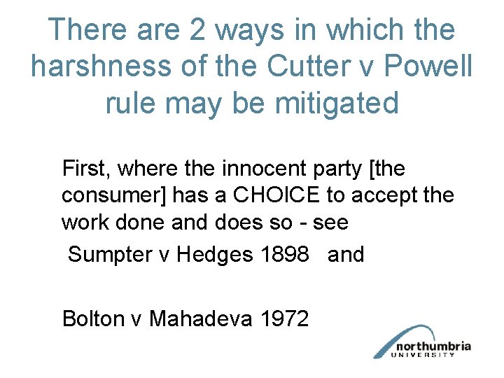 There are 2 ways in which the harshness of the Cutter v Powell rule