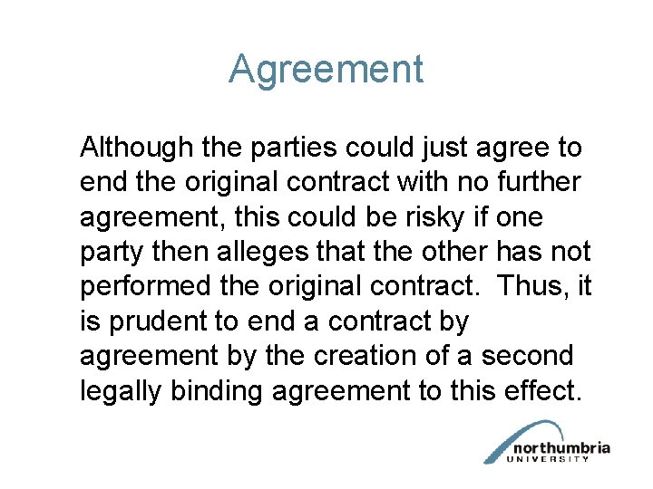 Agreement Although the parties could just agree to end the original contract with no