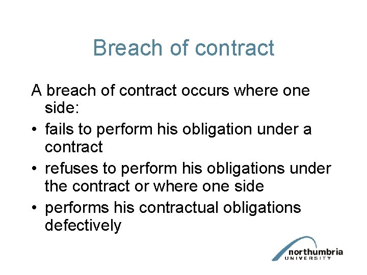 Breach of contract A breach of contract occurs where one side: • fails to