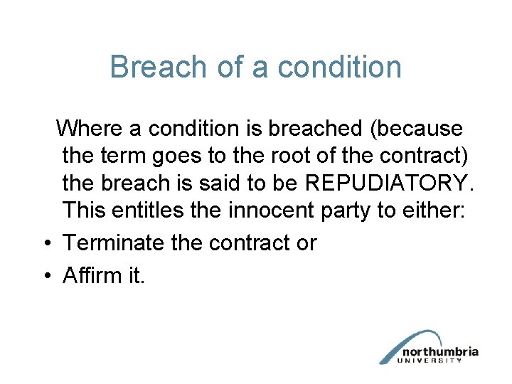 Breach of a condition Where a condition is breached (because the term goes to