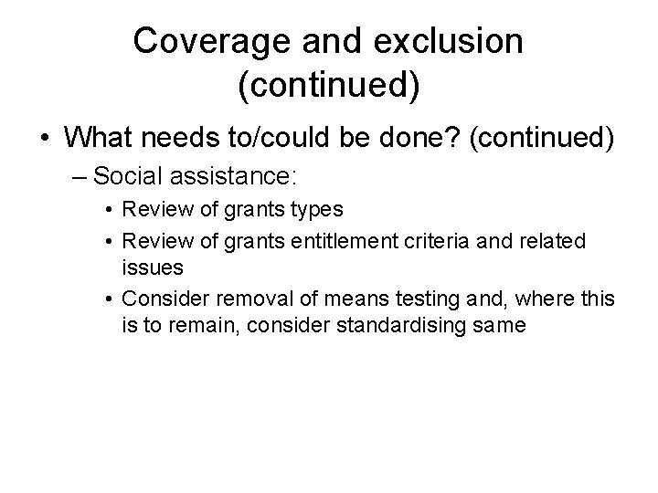 Coverage and exclusion (continued) • What needs to/could be done? (continued) – Social assistance: