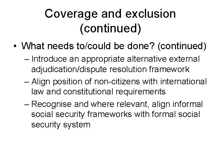 Coverage and exclusion (continued) • What needs to/could be done? (continued) – Introduce an