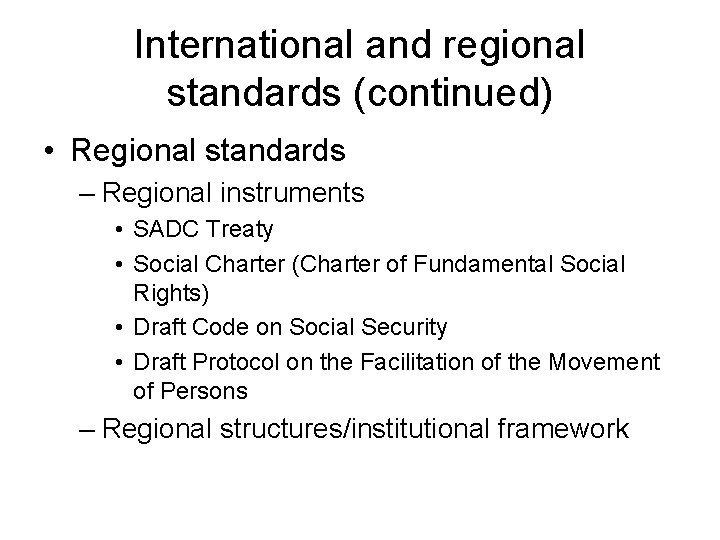International and regional standards (continued) • Regional standards – Regional instruments • SADC Treaty