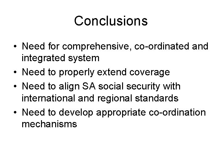 Conclusions • Need for comprehensive, co-ordinated and integrated system • Need to properly extend