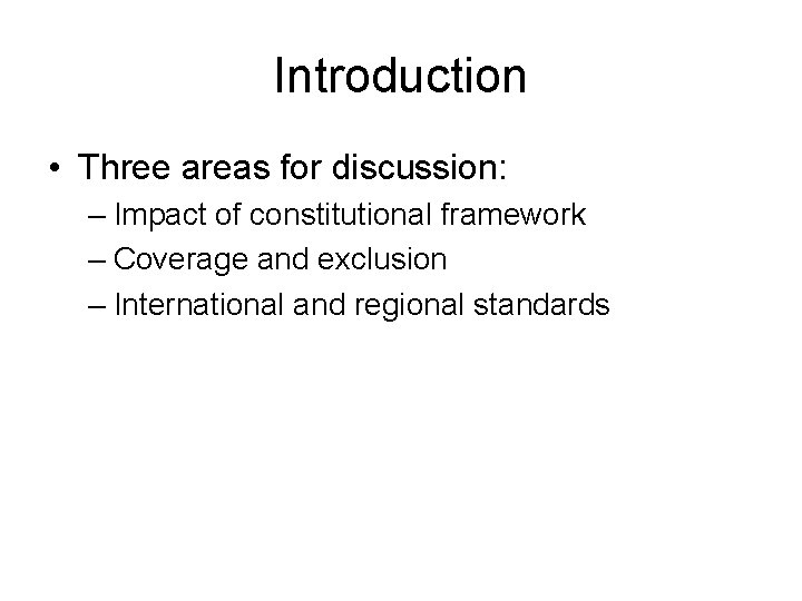 Introduction • Three areas for discussion: – Impact of constitutional framework – Coverage and