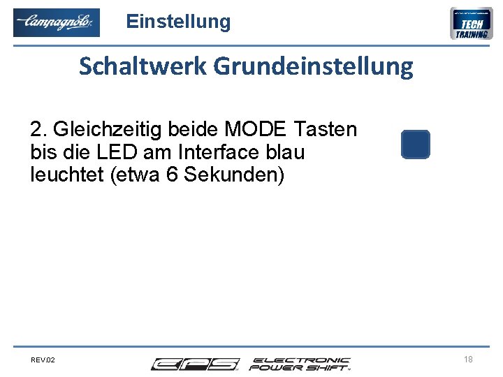 Einstellung Schaltwerk Grundeinstellung 2. Gleichzeitig beide MODE Tasten bis die LED am Interface blau