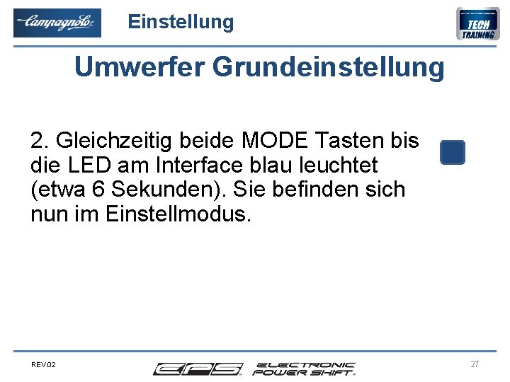 Einstellung Umwerfer Grundeinstellung 2. Gleichzeitig beide MODE Tasten bis die LED am Interface blau