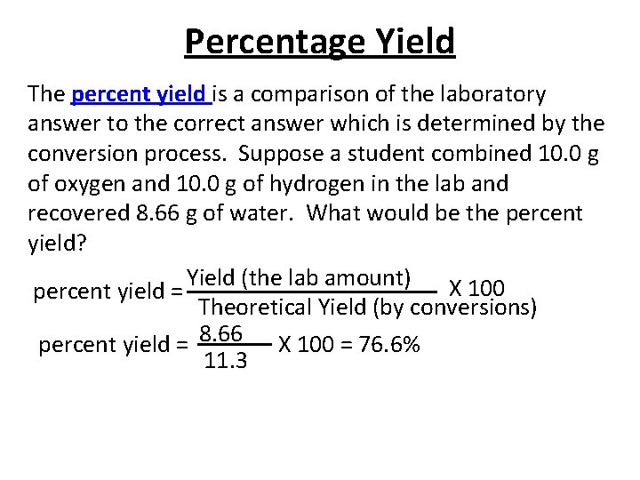 Percentage Yield The percent yield is a comparison of the laboratory answer to the